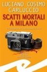 Luciano Cosimo Carluccio - Scatti mortali a Milano. Un'indagine del commissario Cucci