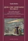 Eraldo Baldini - Quel che vedevano in cielo. Comete, «prodigi», oggetti volanti nelle cronache e testimonianze dall'antichità alla fine del XVII secolo (con particolare riguardo all'area romagnola ed emiliana)