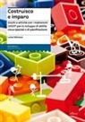 Luisa Salmaso, F. Iori - Costruisco e imparo. Giochi e attività con i mattoncini Lego® per lo sviluppo di abilità visuo-spaziali e di pianificazione