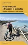 Alessandro Ricci - Mare d'Abruzzo e Trabocchi in bicicletta. Sette tappe tra natura, storia e scenari mozzafiato