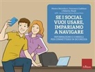 Monica Berarducci, Francesco Cadelano, Roberta Maulà - Se i social vuoi usare, impariamo a navigare. Informazioni e consigli per connettersi in sicurezza