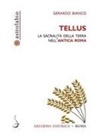 Gerardo Bianco - Tellus. La sacralità della terra nell'antica Roma