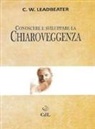 Charles W. Leadbeater - Conoscere e sviluppare la chiaroveggenza