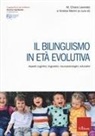 Maria Chiara Levorato, Andrea Marini - Il bilinguismo in età evolutiva. Aspetti cognitivi, linguistici, neuropsicologici, educativi