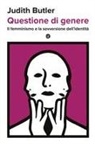 Judith Butler - Questione di genere. Il femminismo e la sovversione dell'identità