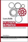 Laura Rolle - Semiotica in pratica. Strumenti per governare le strategie di brand
