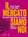 Eric A. Posner, E. Glen Weyl - Il mercato siamo noi. Una teoria radicale per l'era digitale