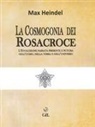 Max Heindel - La cosmogonia dei Rosacroce. L'evoluzione passata, presente e futura dell'uomo, della terra e dell'universo
