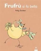 Polly Dunbar - Frufrù si fa bella. Tilly e i suoi amici