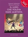 Orianne Lallemand, Éléonore Thuillier - Il lupo che voleva fare l'artista. Amico lupo