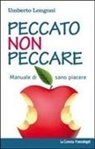 Umberto Longoni - Peccato non peccare. Manuale di sano piacere