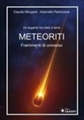 Claudio Morganti, Antonello Petriccione - Meteoriti. Frammenti di universo. Un legame tra cielo e terra