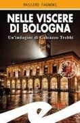 Massimo Fagnoni - Nelle viscere di Bologna. Un'indagine di Galeazzo Trebbi
