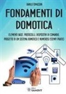 Danilo Tomassini - Fondamenti di domotica. Elementi base, protocolli, dispositivi di comando, progetto di un sistema domotico e numerosi esempi pratici