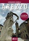 Leonardo Zanelli - Arezzo. Guida appassionata per il viaggiatore esigente del terzo millennio