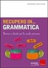 Daniela Buffoni, Beatrice Pontalti, Cristian Stenico - Recupero in... grammatica. Percorsi e attività per la scuola primaria