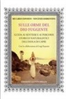Riccardo Esposito, Vincenzo Sorrentino, Luigi Esposito - Sulle orme del dio fuggente. Guida ai sentieri e ai percorsi storico-naturalistici dell'isola di Capri