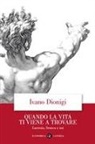 Ivano Dionigi - Quando la vita ti viene a trovare. Lucrezio, Seneca e noi