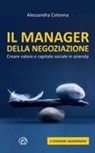Alessandra Colonna - Il manager della negoziazione. Creare valore e capitale sociale in azienda