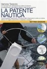 Varrone Terenzio - La patente nautica. Come superare l'esame per il comando delle imbarcazioni a vela e a motore, entro e oltre le 12 miglia, e imparare a navigare