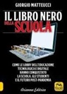 Giorgio Matteucci - Il libro nero della scuola. Come le lobby dell'educazione tecnologica e digitale hanno conquistato la scuola, gli studenti e il futuro post-pandemia