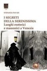Stefania Pavan - I segreti della Serenissima. Luoghi esoterici e massonici a Venezia