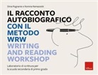 Silvia Pognante, Romina Ramazzotti - Il racconto autobiografico con il metodo WRW Writing and Reading Workshop. Laboratorio di scrittura per la scuola secondaria di primo grado