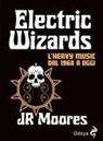 J. R. Moores - Electric Wizards. L'heavy music dal 1968 a oggi