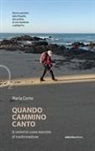 Maria Corno - Quando cammino canto. Il cammino come esercizio di trasformazione