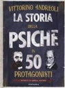 Vittorino Andreoli, Andrea Ventura - La storia della psiche in 50 protagonisti