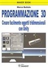 Marco Buttolo - Programmazione 3D. Creare facilmente oggetti tridimensionali con Unity