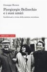 Giuseppe Muraca - Piergiorgio Bellocchio e i suoi amici. Intellettuali e riviste della sinistra eterodossa