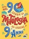 Luisa Mattia, Giulia Quagli - 90 storie di mitologia da leggere a 9 anni