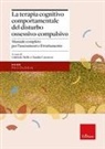 Claudia Carraresi, Gabriele Melli - La terapia cognitivo-comportamentale del disturbo ossessivo-compulsivo. Manuale completo per l'assessment e il trattamento