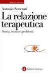 Antonio Semerari - La relazione teraupetica. Storia, teoria e problemi