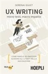 Serena Giust - UX Writing. Micro testi, macro impatto. Come parole ed emozioni guidano gli utenti nella navigazione