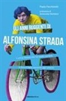 Paolo Facchinetti - Gli anni ruggenti di Alfonsina Strada. L'unica donna che ha osato correre il Giro d'Italia assieme agli uomini