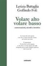 Letizia Battaglia, Goffredo Fofi - Volare alto volare basso. Conversazioni, ricordi e invettive