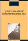 Giovanni Cacciavillani - Questo libro atroce. Commenti ai «Fiori del male»