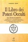 Annie Besant, Charles W. Leadbeater - Il libro dei poteri occulti. Gli insegnamenti oltre la vita, la chiaroveggenza, purificazione, controllo del pensiero, la formazione del carattere