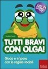 Rosalba Corallo - Tutti bravi con Olga! Gioca e impara con le regole sociali
