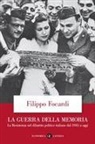Filippo Focardi - La guerra della memoria. La Resistenza nel dibattito politico italiano dal 1945 a oggi