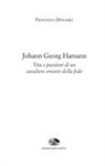 Francesco Donadio - Johann Georg Hamann. Vita e passioni di un cavaliere errante della fede