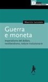 Maurizio Lazzarato - Guerra e moneta. Imperialismo del dollaro, neoliberalismo, rotture rivoluzionarie