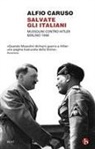 Alfio Caruso - Salvate gli italiani. Mussolini contro Hitler. Berlino 1944