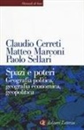 Claudio Cerreti, Matteo Marconi, Paolo Sellari - Spazi e poteri. Geografia politica, geografia economica, geopolitica