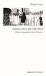 Viviana Vacca - Immagini che vivono. Politica e fotografia in Tano D'Amico