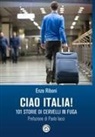 Enzo Riboni - Ciao Italia! 101 storie di cervelli in fuga