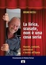 Bruno Nicoli, Federico Mestroni - La lirica, scusate, non è una cosa seria. Maestri, cantanti, orchestrali e tecnici all'Opera