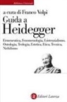 Franco Volpi - Guida a Heidegger. Ermeneutica, fenomenologia, esistenzialismo, ontologia, teologia, estetica, etica, tecnica, nichilismo
